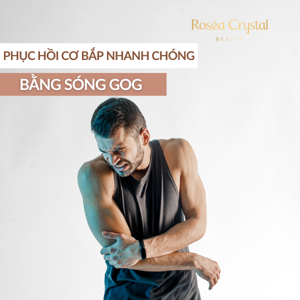 Liệu Trình Hồi Phục Cơ Bắp Bằng Công Nghệ GOG Tại Rosea Crystal